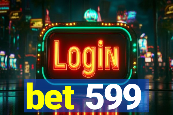 bet 599